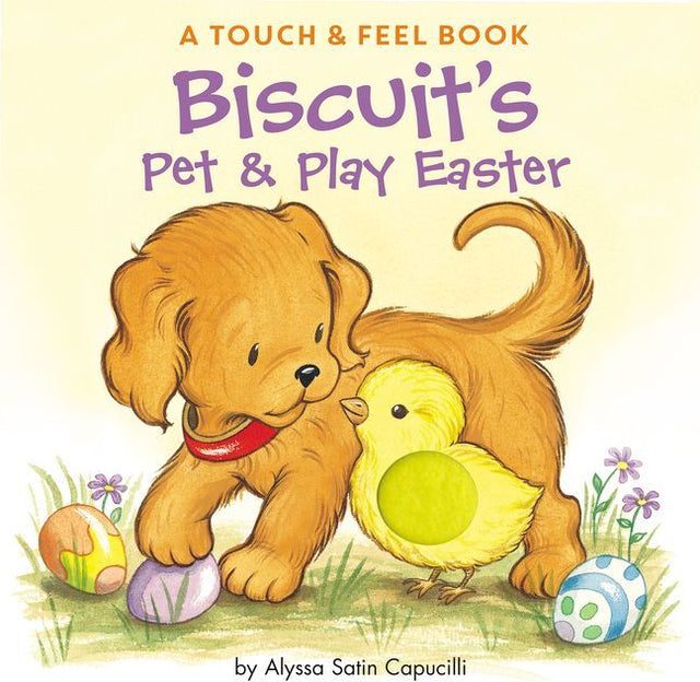 Biscuit's Pet & Play Easter: A Touch & Feel Book: An Easter And Springtime Book For Kids