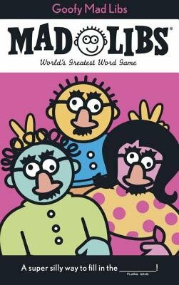 Goofy Mad Libs: World's Greatest Word Game